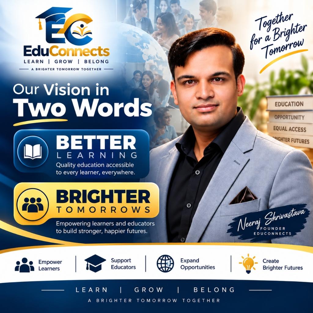 EduConnects Vision Poster featuring Founder Neeraj Shrivastava - Better Learning, Brighter Tomorrows